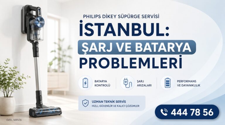 Philips Dikey Süpürge Servisi İstanbul: Şarj ve Batarya Problemleri